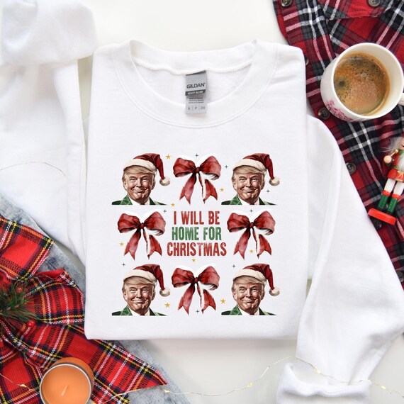 Trump I'll Be Home for Christmas Sweatshirt, Humorous Trump Christmas Tee, Christmas Republican Sweater, Christmas Santa Trump Shirt, D072