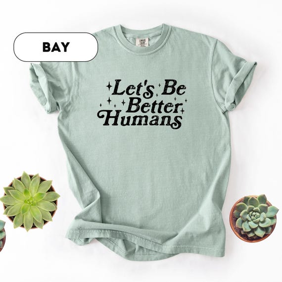 Comfort Colors® Let's Be Better Humans Shirt, Motivational Crewneck, Trendy Women's Sweater, Inspirational Sweater, Gift for Her, D475