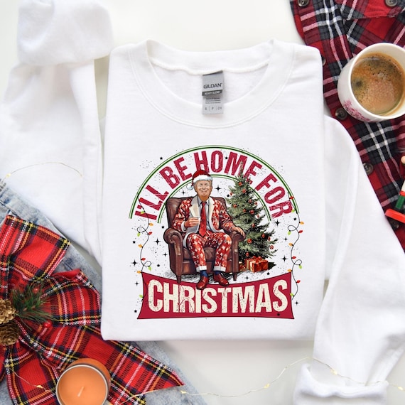 Trump I'll Be Home for Christmas Sweatshirt, Humorous Trump Christmas Tee, Christmas Republican Sweater, Christmas Santa Trump Shirt, D069