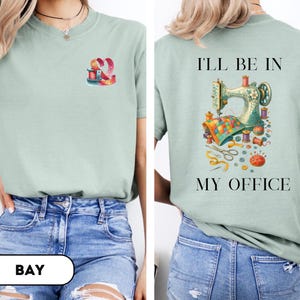 Sewing Shirt, Sewing Machine Tee, I&#39;ll Be In My Office Sewing Tee, Sewing Lover Gift, Quilting Shirt,Needle Worker,Shirt For Quilter, D241