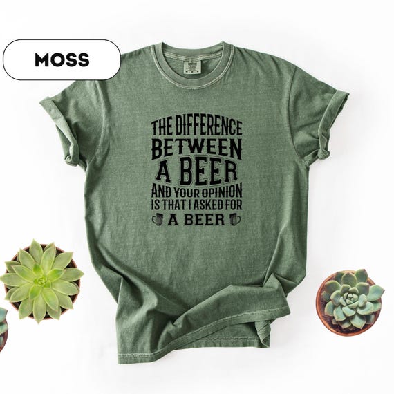 The Difference Between Beer And Your Opinion Meme tees Cool Best seller Funny T-shirts Unisex Funny Gift, Beer Lover Christmas Tee,D472