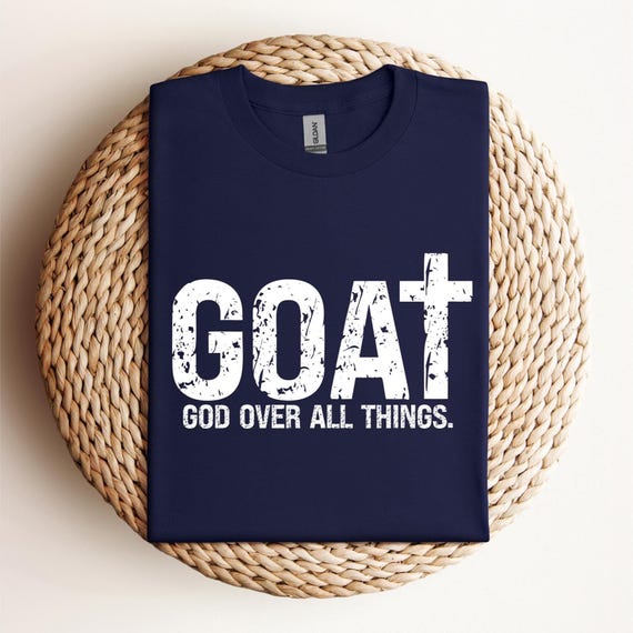 GOAT T-Shirt, God Over All Things Shirt, Religious Gift For Christian, Faith Sweatshirt, Christian Shirt, Cross Shirt, Christian Quotes,D237