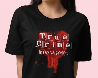 True Crime Is My Valentine Unisex T-Shirt True Crime Lover Gift Valentine's Day Shirt Funny Crime Tee True Crime Fan Gift