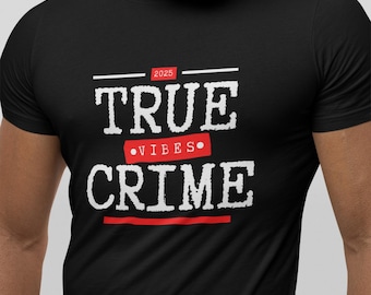 True Crime Vibes Unisex T-shirt True Crime Fan Shirt Crime Documentary Lover Tee Mystery & Investigation Apparel Sleuth T-shirt Gift