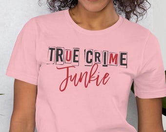 True Crime Junkie T-Shirt Unisex Tee for Mystery Lovers Sleuths Detective Fans True Crime Enthusiasts  Murder Podcast Listeners