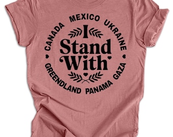 I Stand With Canada Greenland Mexico Panama Gaza Ukraine - Anti Trump MAGA Oligarchy Fascism Authoritarianism Shirt