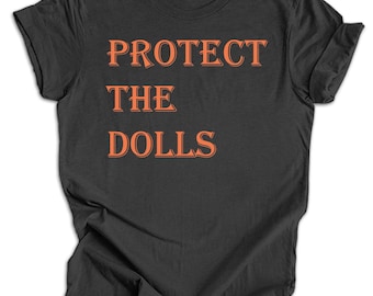 Protect The Dolls Shirt, Gender Equality Shirt, Feminist T-Shirt, Human Rights Shirt, Activist Top Shirt, Feminism T-Shirt, LGBT Rights Tee