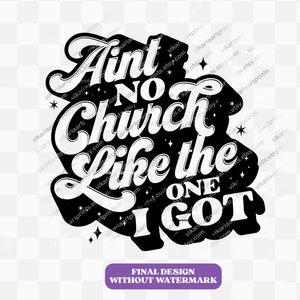 Ain&#39;t No Church Like The One I Got Svg, Church Svg, Religious Woman, Religious Svg, Inspirational Svg, Christian Shirt Svg, Scripture Svg