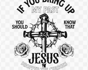 If You Bring Up My Past You Should Know That Jesus svg, My Past Jesus, Faith Based, Christian Design SVG, Christian T-Shirt, My Past svg PNG
