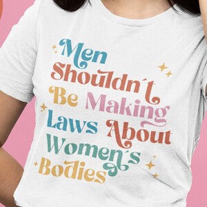 Gli uomini non dovrebbero fare leggi sul corpo delle donne SVG, maglietta "Il mio corpo è la mia scelta", femminista SVG, diritti delle donne svg, Pro Choice, maglietta utero