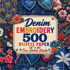 May include: A digital paper collection titled Denim Embroidery 500, measuring 12 inches by 12 inches. The central cream-colored label features the text Denim Embroidery 500 Digital Paper True Sketch Studio, surrounded by embroidered floral and heart motifs.