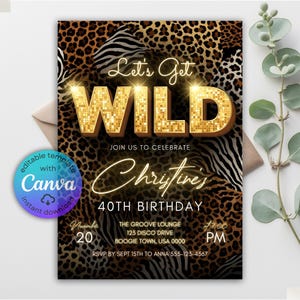May include: A party invitation with a leopard and zebra print background. The text "Let's Get WILD" is in gold glitter letters. The invitation is for Christine's 40th birthday, with date, time, and location details. Includes a Canva logo.