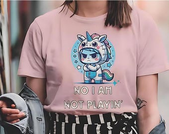 No I Am Not Playin' Cute Unicorn Shirt | Angry Unicorn | Fantasy Unicorn Lovers | Premium Unisex Crewneck T-shirt | Bella + Canvas 3001