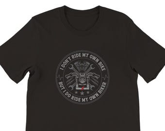 I Don't Ride My Own Bike But I Do Ride My Own Biker Shirt | Premium Unisex Crewneck Shirt| Bella + Canvas 3001