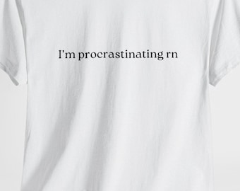 Funny Procrastinator Unisex Tee, Sarcastic Humor T-Shirt, Lazy Day Shirt, Novelty Gift Top, College Student Apparel