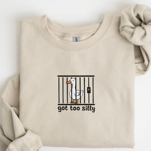 Silly Goose Sweatshirt, Silly Goose Tee,Got Too Silly Shirt,Goose Tee,Silly Goose Shirt,Funny Shirt Gift,Silly Goose Gift,Funny Goose Outfit
