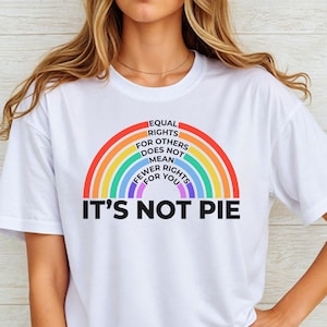 Equal rights for others does not mean fewer rights for you It’s not pie shirt, Lesbian Shirt,LGBT Shirt, Pride Shirt,Gay Shirt,Rainbow Shirt