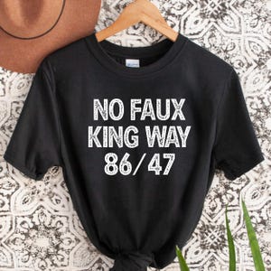 Snarky No Kings In America,No Faux King Way 86/47,Political Protest T-shirt,Anti Trump T-shirt,Subtle F*ck Donald Trump Shirt,Feminist Shirt