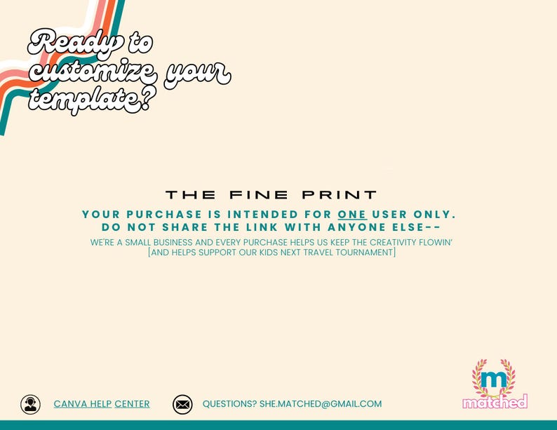 May include: Cream-colored graphic with text that reads "Ready to customize your template?" and "The Fine Print." The text emphasizes single-user licenses and supporting a small business. Includes a logo and contact information.