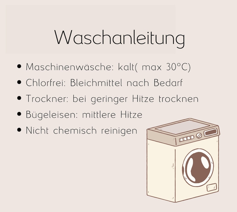 May include: An illustration of a washing machine with the text "Waschanleitung" above. The text provides laundry instructions, including machine wash cold (max 30&deg;C), chlorine-free bleach as needed, tumble dry low heat, iron medium heat, and do not dry clean.