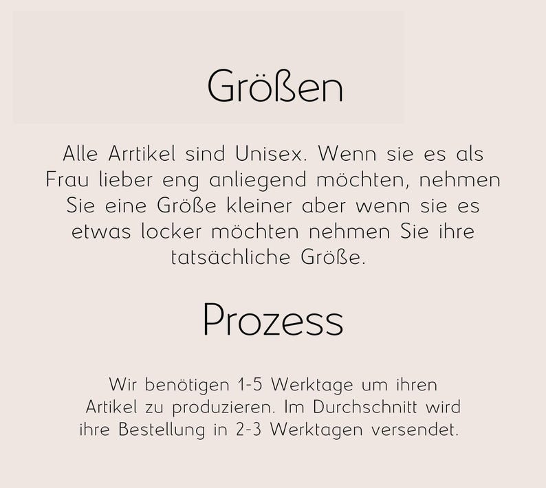 May include: A beige graphic with the German word "Gr&ouml;&szlig;en" at the top, followed by text about sizing and production time. The text states items are unisex and provides sizing advice. Below is the word "Prozess" and more text.