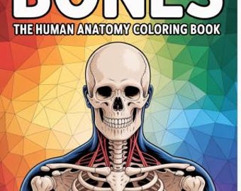 May include: A coloring book titled "BONES" with the subtitle "THE HUMAN ANATOMY COLORING BOOK." The cover features a detailed illustration of a human skeleton and the upper torso, set against a colorful geometric background. The author's name, Michael McNaught, is at the bottom.