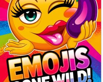 Emojis Gone Wild v.2: An orgasmically seductive Emoji coloring book for adults
