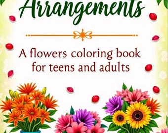 Arreglos florales: Un libro para colorear de flores para adolescentes y adultos