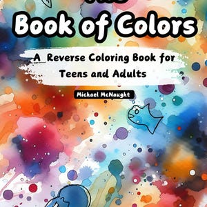May include: The Book of Colors, a reverse coloring book for teens and adults, with a colorful watercolor background. The cover features the title in bold white letters, with the author's name, Michael McNaught, at the bottom.