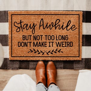 Stay Awhile, But Not Too Long, Don&#39;t Make It Weird Doormat, Funny Welcome Mat
