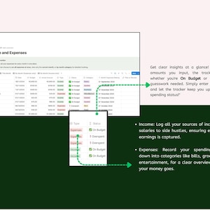 May include: A screenshot of a spreadsheet showing income and expenses with a green, red, and white colour scheme. The spreadsheet shows the amount of income and expenses, the date, and the status of each item, which is either "On Budget" or "Overspent". The text "Income and Expenses" is at the top of the spreadsheet. The text "Get clear insights at a glance! Based on the amounts you input, the tracker will show whether you're On Budget or Overspent. No guesswork needed. Simply enter your expenses, and let the tracker keep you updated on your spending status!" is on the right side of the image. The text "Income: Log all your sources of income, from salaries to side hustles, ensuring every bit of earnings is captured." is below the image. The text "Expenses: Record your spending, broken down into categories like bills, groceries, and entertainment, for a clear overview of where your money goes." is below the text "Income: Log all your sources of income, from salaries to side hustles, ensuring every bit of earnings is captured."