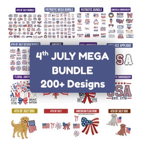 May include: A digital collection of 4th of July themed embroidery designs featuring patriotic motifs, American flags, bows, and dogs. The central text reads 4th JULY MEGA BUNDLE 200+ Designs. The graphics include stars, stripes, and text in red, white, and blue.