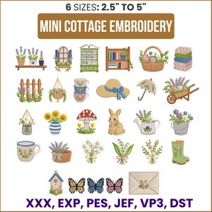 May include: A collection of mini cottage embroidery designs. The designs include a window, a bookshelf, a basket of flowers, a stack of towels, a fence, hanging plants, teacups, a hat, an umbrella, a wheelbarrow, sunflowers, a mushroom, a bunny, a watering can, a mug, a basket of lavender, daisies, lilies, a boot, a birdhouse, butterflies, and an envelope. The text on the image says "6 SIZES: 2.5" TO 5"" and "MINI COTTAGE EMBROIDERY".