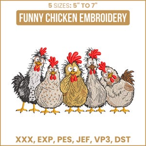 May include: An embroidery design featuring five cartoon chickens with wide eyes and red combs. The text reads 5 SIZES: 5" TO 7" FUNNY CHICKEN EMBROIDERY and lists file formats XXX, EXP, PES, JEF, VP3, DST. The chickens are black, white, and gold.