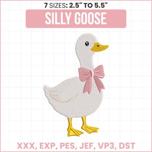 May include: An embroidery design of a white goose with a yellow beak and feet, wearing a pink bow around its neck. The text reads 7 SIZES: 2.5" TO 5.5", SILLY GOOSE, and XXX, EXP, PES, JEF, VP3, DST on a grid background.