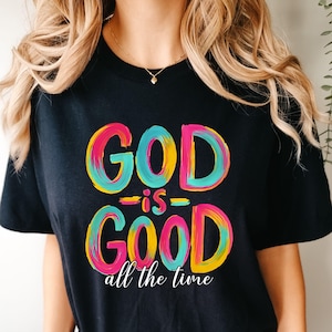 God Is Good All The Time Shirt| Preppy Bible Verse Shirt| God Lover T-Shirt| Christian Apparel| Religious Shirt| Believer Shirt| Jesus Shirt