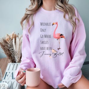 Wrinkles Only Go Where Smiles Have Been Sweatshirt| Jimmy Buffet Memorial Sweatshirt| Long Sleeve Shirt| Memorial Gift| Flamingo Apparel
