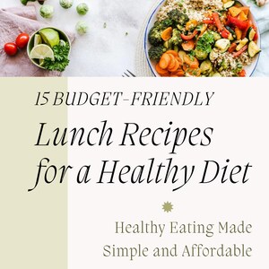 15 Budget-Friendly Lunch Recipes for a Healthy Diet | Digital Recipe Book | Easy Meal Prep Ideas | Instant Download