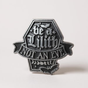 Be a Lilith Not an Eve Enamel Pin Badge | Gothic Inspired Brooch | Feminist Statement Accessory | Empowerment Gift