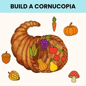 May include: Illustration of a brown cornucopia filled with colorful fruits and vegetables, including grapes, apples, cherries, a pear, a pumpkin, a carrot, and corn. The text "BUILD A CORNUCOPIA" is at the top.