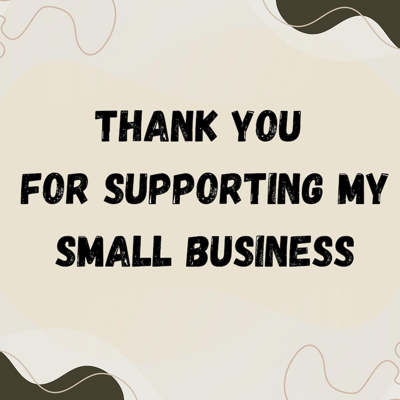 Op de afbeelding: Een digitale afbeelding met de tekst "THANK YOU FOR SUPPORTING MY SMALL BUSINESS" in vette, zwarte letters. De achtergrond is lichtbeige met donkerbruine abstracte vormen.