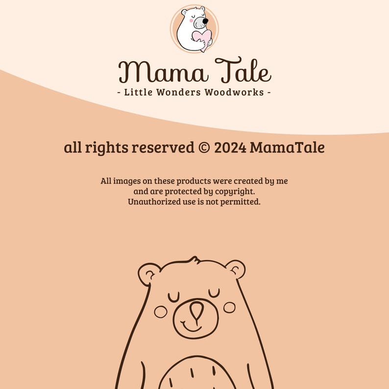 May include: A digital illustration of a white bear holding a pink heart with the text "Mama Tale - Little Wonders Woodworks -" and "all rights reserved &copy; 2024 MamaTale" below the bear. The text below the copyright information reads: "All images on these products were created by me and are protected by copyright. Unauthorized use is not permitted."