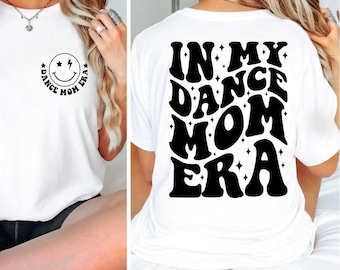 In my dance mom era shirt, dance mom sweatshirt, dance mom t-shirt, dance mom squad, gift for mom, mom era shirt, dancer shirt for mom