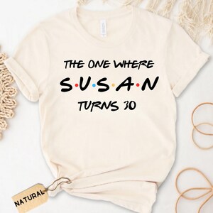 Custom The One Where I Turn 30 40 50 Shirt, Personalized Friends Birthday Tee Shirt, Birthday Shirt, Friends Theme Party Tee, 30th Bday Tee