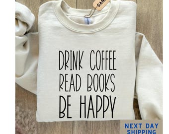 Drink coffee read books be happy crewneck sweatshirt,coffee lover, book lover shirt, coffee sweater, my life are books, bookworm sweatshirt