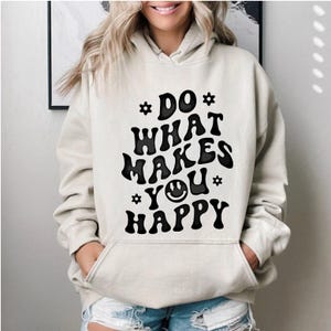 Tue, was dich glücklich macht Hoodie, inspirierendes Sweatshirt, positiver Hoodie, ästhetischer Hoodie, Preppy Frauen Pullover, positives Spruch Shirt