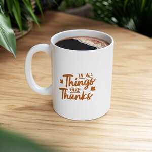 In All Things Give Thanks Ceramic Coffee Mug, Thanksgiving Coffee Mug, Boss Gift, Aesthetic Office Gift, Christian Mug for Her or Him image 2