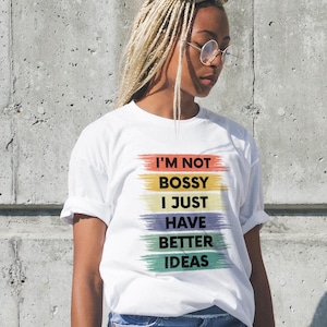 I&#39;m Not Bossy I Just Have Better Ideas Shirt, Bossy Tee, Funny Mom Shirt, Funny Teacher Shirt, Gift for Mom