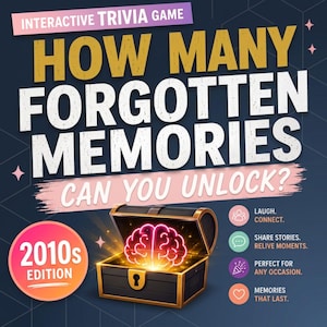 May include: An interactive trivia game titled HOW MANY FORGOTTEN MEMORIES CAN YOU UNLOCK? featuring a 2010s EDITION badge, a treasure chest graphic with a glowing pink brain inside, and text listing features: LAUGH. CONNECT. SHARE STORIES. RELIVE MOMENTS.