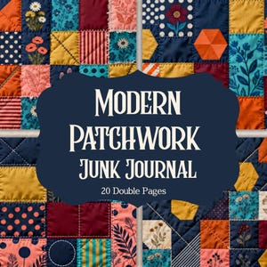 May include: A patchwork junk journal with a navy blue background and the text "MODERN PATCHWORK JUNK JOURNAL". The journal features a variety of colorful fabric squares with floral and geometric patterns. The journal has 20 double pages.